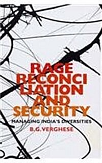 Rage, Reconciliation and Security: Managing Indias Diversity (Hardcover)