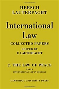 International Law: Volume 2, The Law of Peace, Part 1, International Law in General : Being The Collected Papers of Hersch Lauterpacht (Hardcover)