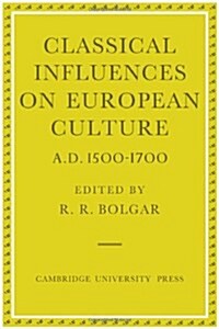 Classical Influences on European Culture, A.D. 1500-1700 (Hardcover)