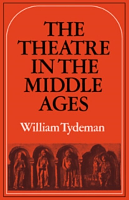 The Theatre in the Middle Ages : Western European Stage Conditions, c.800-1576 (Hardcover)