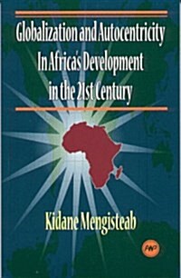 Globalization and Autocentricity in Africas Development in the 21st Century (Paperback)