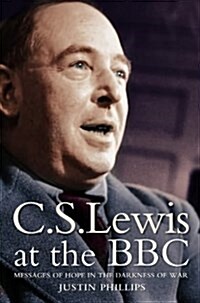 C.S.Lewis at the BBC : Messages of Hope in the Darkness of War (Paperback)