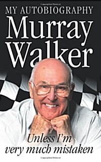 Murray Walker : Unless Im Very Much Mistaken (Paperback)