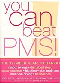 You Can Beat PMS! : The 12-week Plan to Banish Mood Swings, Disturbed Sleep, Sugar Cravings, Bloating, Skin Problems, Irrational Crying, Headaches (Paperback)