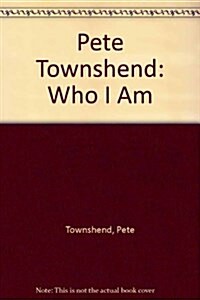 Pete Townshend: Who I Am (Hardcover)