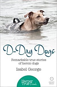 D-Day Dogs : Remarkable True Stories of Heroic Dogs (Paperback)