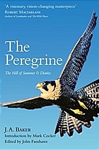 The Peregrine : The Hill of Summer & Diaries: the Complete Works of J. A. Baker (Paperback)