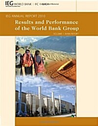 Results and Performance of the World Bank Group, Volume 1: IEG Annual Report 2010 (Paperback)