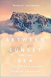 Between the Sunset and the Sea : A View of 16 British Mountains (Paperback)