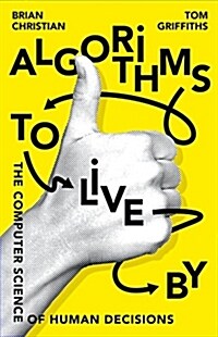 Algorithms to Live By : The Computer Science of Human Decisions (Paperback)