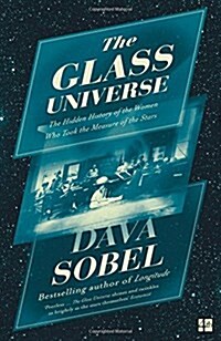 The Glass Universe : The Hidden History of the Women Who Took the Measure of the Stars (Paperback)