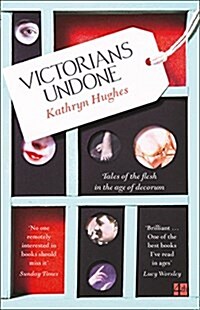 Victorians Undone : Tales of the Flesh in the Age of Decorum (Paperback)