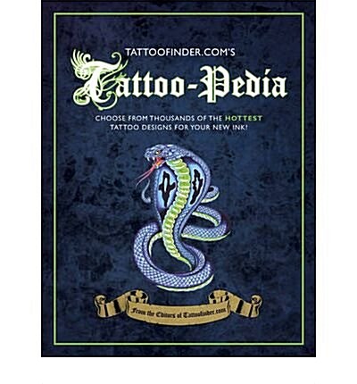 Tattoo-pedia : Choose from Over 1000 of the Hottest Tattoo Designs for Your New Ink! (Hardcover)