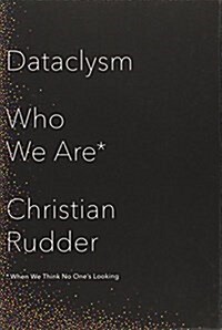 Dataclysm : Who We are (When We Think No Ones Looking) (Hardcover)