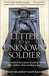 Letter To An Unknown Soldier : If You Could Write a Letter to a First World War Soldier, What Would You Say? (Paperback)