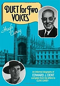 Duet for Two Voices : An Informal Biography of Edward Dent compiled from his Letters to Clive Carey (Hardcover)