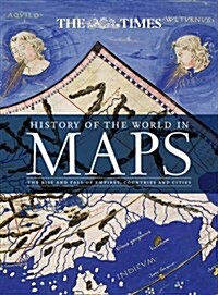 History of the World in Maps : The Rise and Fall of Empires, Countries and Cities (Hardcover)