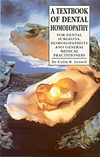 A Textbook of Dental Homoeopathy : For Dental Surgeons, Homoeopathists and General Medical Practitioners (Paperback)