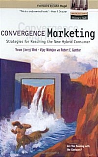 Convergence Marketing : Strategies for Reaching the New Hybrid Consumer (Hardcover)