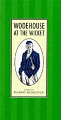 Wodehouse at the Wicket : A Cricketing Anthology (Hardcover)