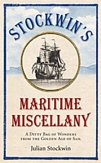 Stockwins Maritime Miscellany : A Ditty Bag of Wonders from the Golden Age of Sail (Paperback)