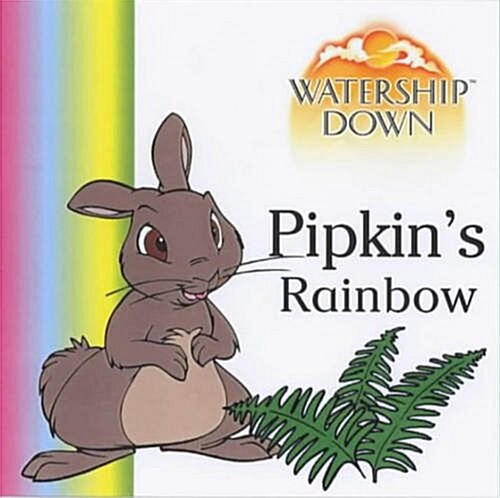 Watership Down - Pipkins Rainbow (Hardcover)