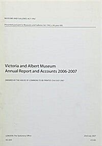 Victoria and Albert Museum Annual Report and Accounts 2006-2007 (Paperback)