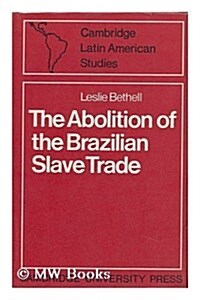 The Abolition of the Brazilian Slave Trade; Britain, Brazil and the Slave Trade Question, 1807-1869 (Hardcover)