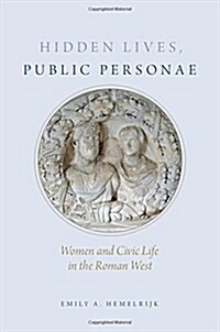 Hidden Lives, Public Personae: Women and Civic Life in the Roman West (Hardcover)