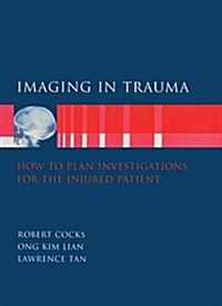 Imaging in Trauma : How to Plan Investigations for the Injured Patient (Hardcover)