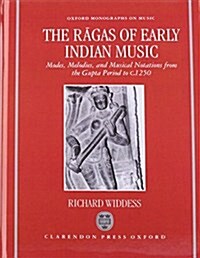 The Ragas of Early Indian Music : Modes, Melodies, and Musical Notations from the Gupta Period to c. 1250 (Hardcover)