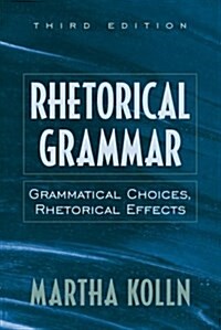 Rhetorical Grammar : Grammatical Choices, Rhetorical Effects (Paperback)