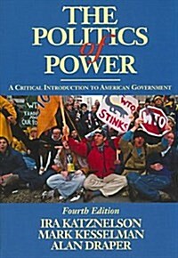 The Politics of Power : A Critical Introduction to American Government (Paperback, 4 Rev ed)