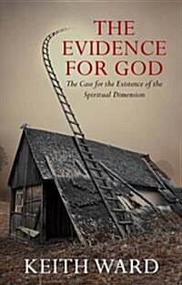 The Evidence for God : The Case for the Existence of the Spiritual Dimension (Paperback)