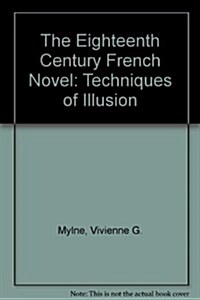 The Eighteenth Century French Novel : Techniques of Illusion (Hardcover)