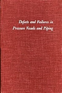 Defects and Failures in Pressure Vessels and Piping (Hardcover, Reprint)