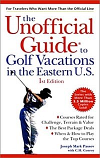 The Unofficial Guide to Golf Vacations in the Eastern U.S. (Paperback, 1st)