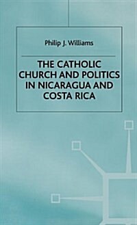 The Catholic Church and Politics in Nicaragua and Costa Rica (Hardcover)