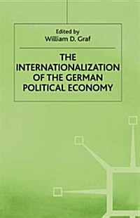 The Internationalization of the German Political Economy : Evolution of a Hegemonic Project (Hardcover)