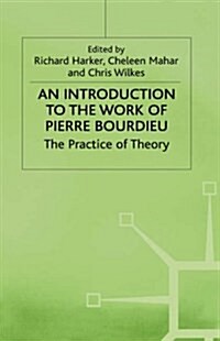 An Introduction to the Work of Pierre Bourdieu : The Practice of Theory (Hardcover)