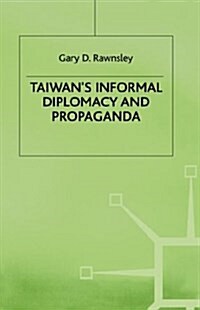 Taiwans Informal Diplomacy and Propaganda (Hardcover)