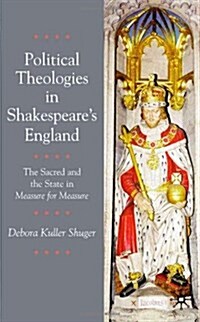 Political Theologies in Shakespeares England : The Sacred and the State in  Measure for Measure (Hardcover)