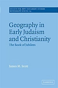 Geography in Early Judaism and Christianity : The Book of Jubilees (Hardcover)