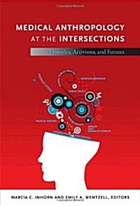 Medical Anthropology at the Intersections: Histories, Activisms, and Futures (Paperback)