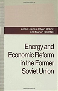 Energy and Economic Reform in the Former Soviet Union : Implications for Production, Consumption and Exports, and for the International Energy Markets (Hardcover)