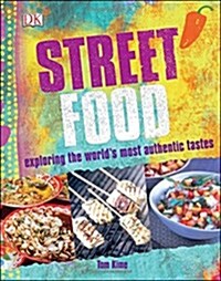 Street Food : Exploring the Worlds Most Authentic Tastes (Paperback)