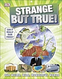 Strange But True! : Our Weird, Wild, Wonderful World (Hardcover)