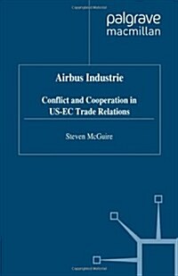 Airbus Industrie : Conflict and Cooperation in US-EC Trade Relations (Hardcover)