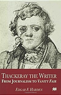 Thackeray the Writer : from Journalism to Vanity Fair (Hardcover)