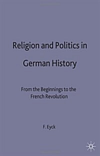 Religion and Politics in German History : From the Beginnings to the French Revolution (Hardcover)